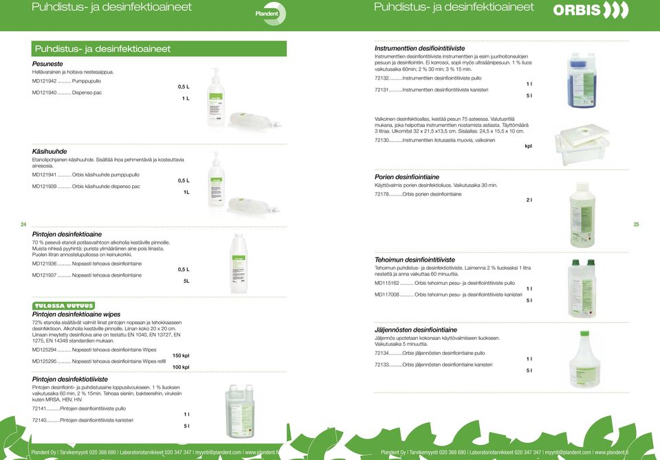 Ei korrosoi, sopii myös ultraäänipesuun. 1 % liuos vaikutusaika 60min; 2 % 30 min; 3 % 15 min. 72132...Instrumenttien desinfiointitiiviste pullo 1 l 72131.