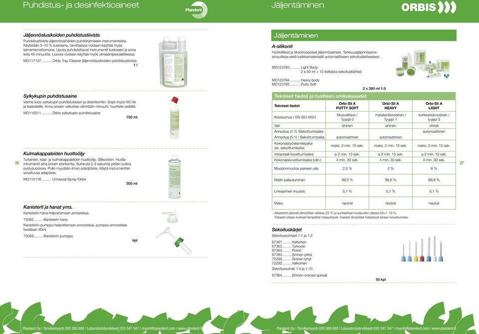 Liuosta voidaan käyttää myös ultraäänipesulaitteessa. MD117137... Orbis Tray Cleaner jäljennöslusikoiden puhdistustiiviste 1 l Jäljentäminen A-silikonit Hydrofiiliset ja tiksotrooppiset jäljennösaineet.