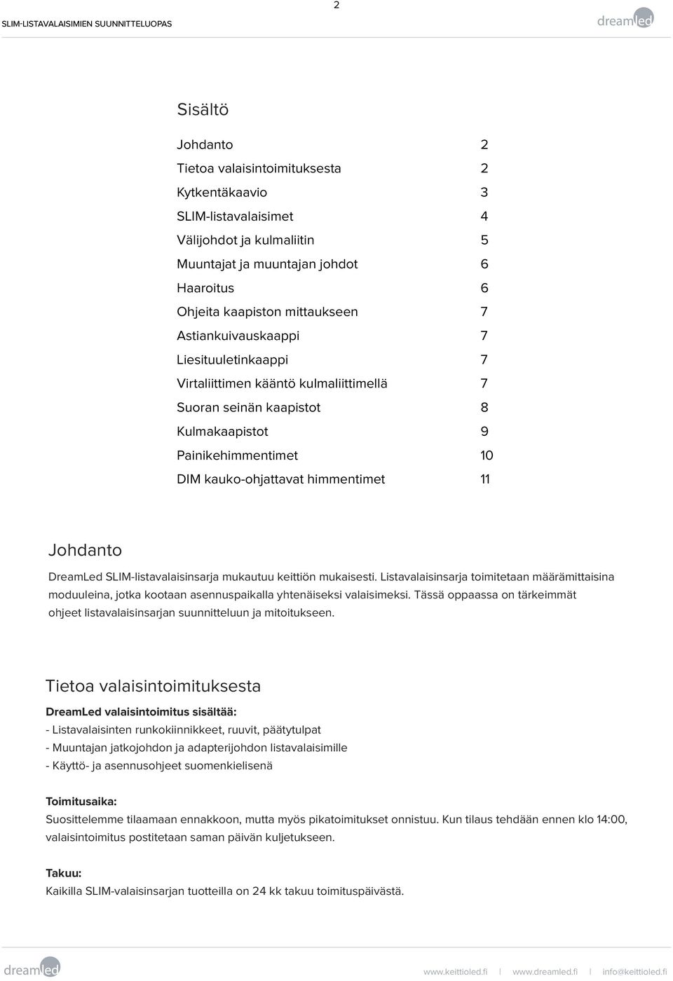 kauko-ohjattavat himmentimet 11 Johdanto DreamLed SLIM-listavalaisinsarja mukautuu keittiön mukaisesti.