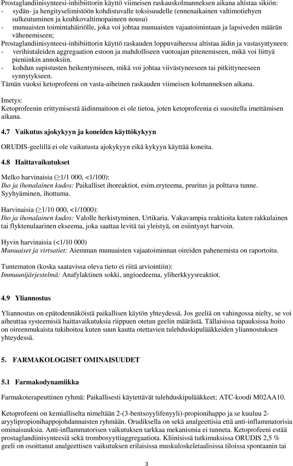 raskauden loppuvaiheessa altistaa äidin ja vastasyntyneen: - verihiutaleiden aggregaation estoon ja mahdolliseen vuotoajan pitenemiseen, mikä voi liittyä pieniinkin annoksiin.