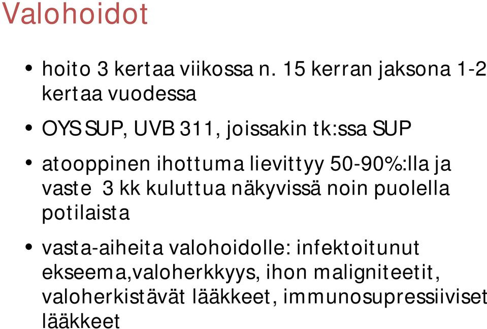 ihottuma lievittyy 50-90%:lla ja vaste 3 kk kuluttua näkyvissä noin puolella potilaista