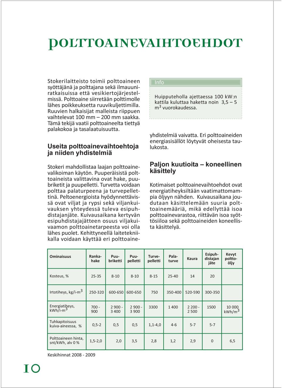 Tämä tekijä vaatii polttoaineelta tiettyä palakokoa ja tasalaatuisuutta.