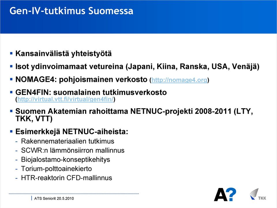 fi/virtual/gen4fin/) Suomen Akatemian rahoittama NETNUC-projekti 2008-2011 (LTY, TKK, VTT) Esimerkkejä NETNUC-aiheista: -