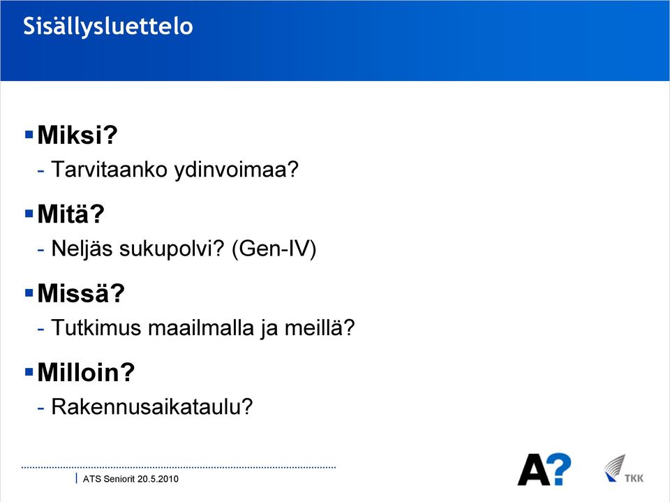 - Neljäs sukupolvi? (Gen-IV) Missä?