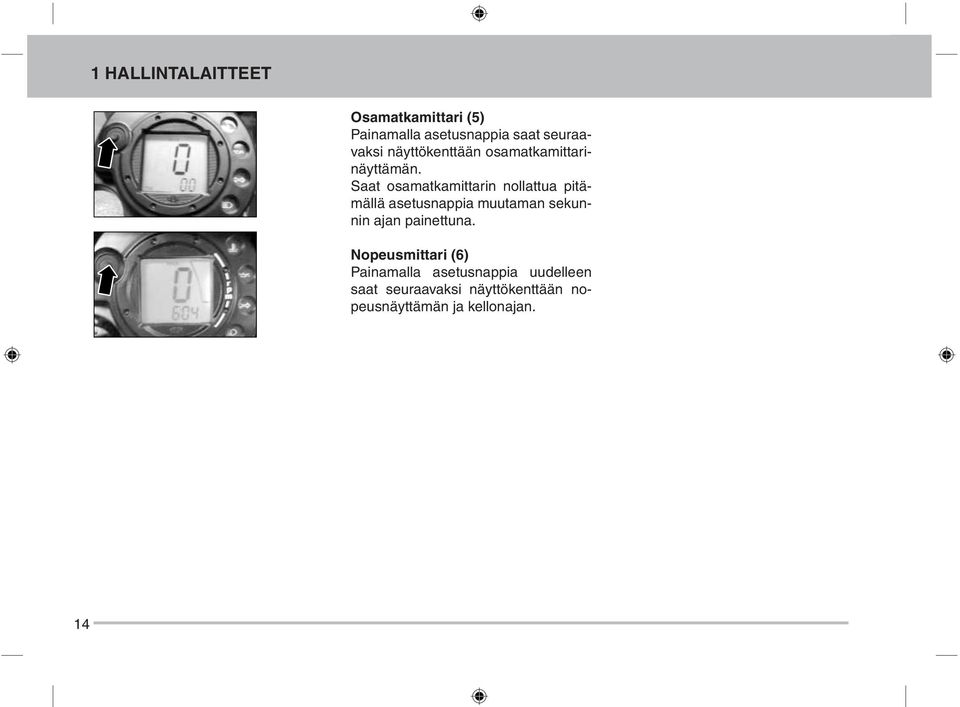 Saat osamatkamittarin nollattua pitämällä asetusnappia muutaman sekunnin ajan