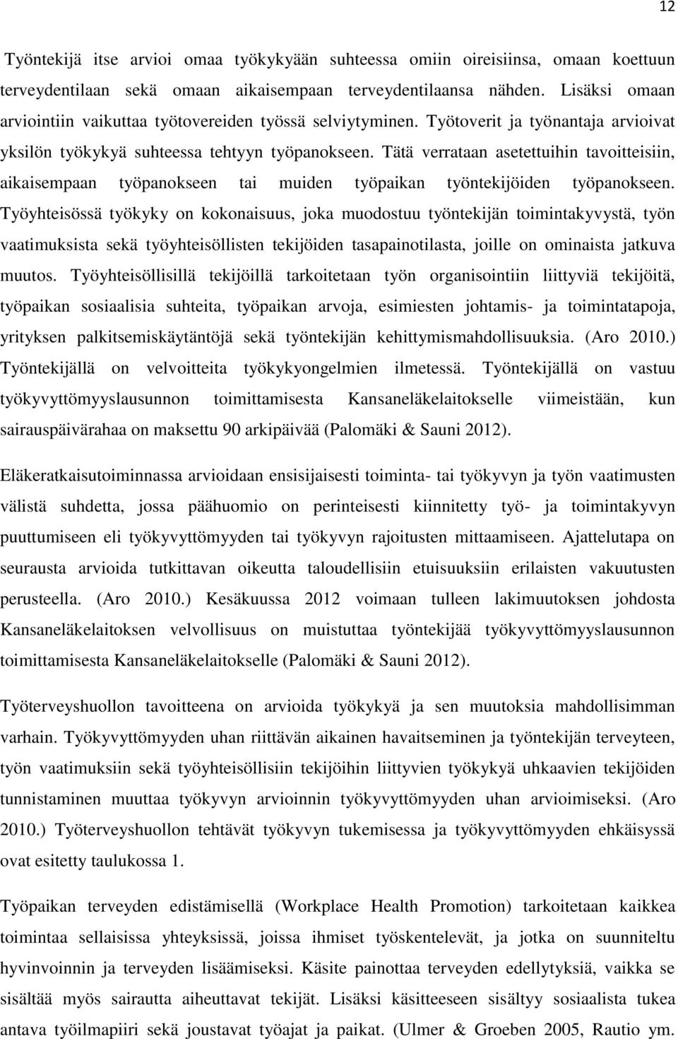 Tätä verrataan asetettuihin tavoitteisiin, aikaisempaan työpanokseen tai muiden työpaikan työntekijöiden työpanokseen.