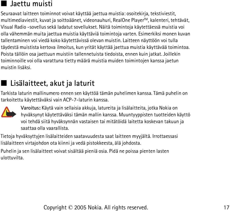 Esimerkiksi monen kuvan tallentaminen voi viedä koko käytettävissä olevan muistin.