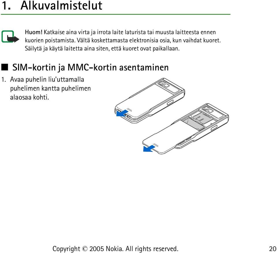 poistamista. Vältä koskettamasta elektronisia osia, kun vaihdat kuoret.