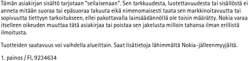 markkinoitavuutta tai sopivuutta tiettyyn tarkoitukseen, ellei pakottavalla lainsäädännöllä ole toisin määrätty.