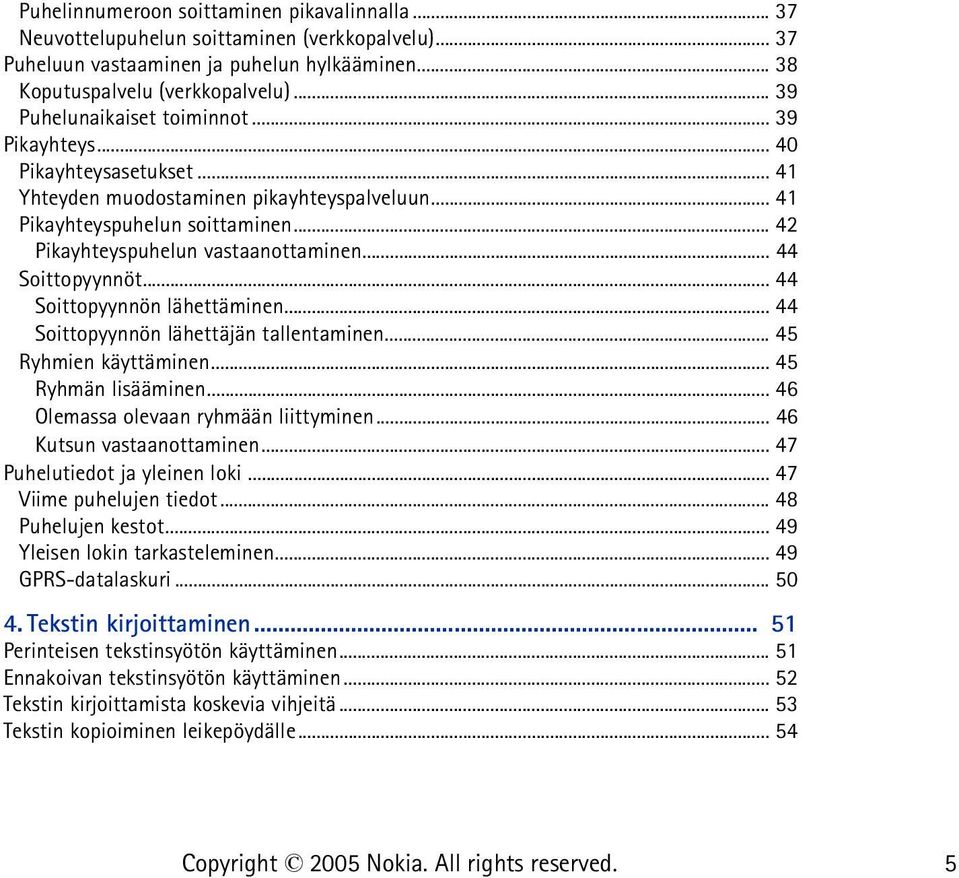 .. 44 Soittopyynnöt... 44 Soittopyynnön lähettäminen... 44 Soittopyynnön lähettäjän tallentaminen... 45 Ryhmien käyttäminen... 45 Ryhmän lisääminen... 46 Olemassa olevaan ryhmään liittyminen.