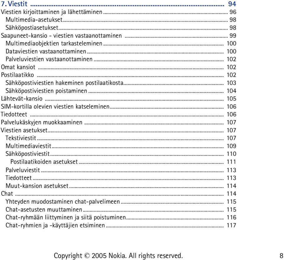 .. 102 Sähköpostiviestien hakeminen postilaatikosta... 103 Sähköpostiviestien poistaminen... 104 Lähtevät-kansio... 105 SIM-kortilla olevien viestien katseleminen... 106 Tiedotteet.