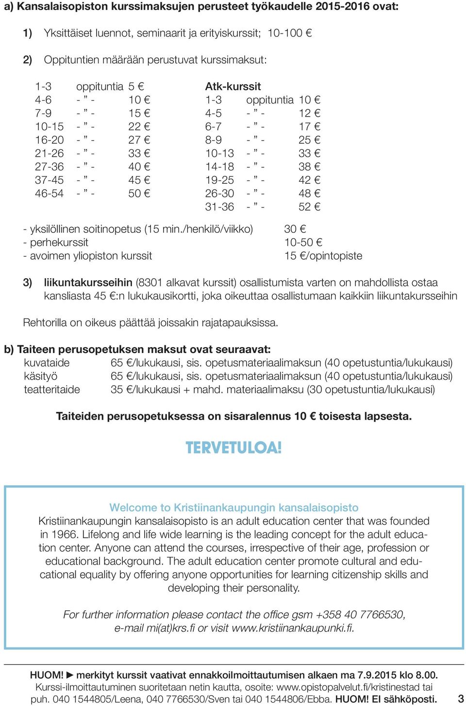 42 26-30 - - 48 31-36 - - 52 - yksilöllinen soitinopetus (15 min.