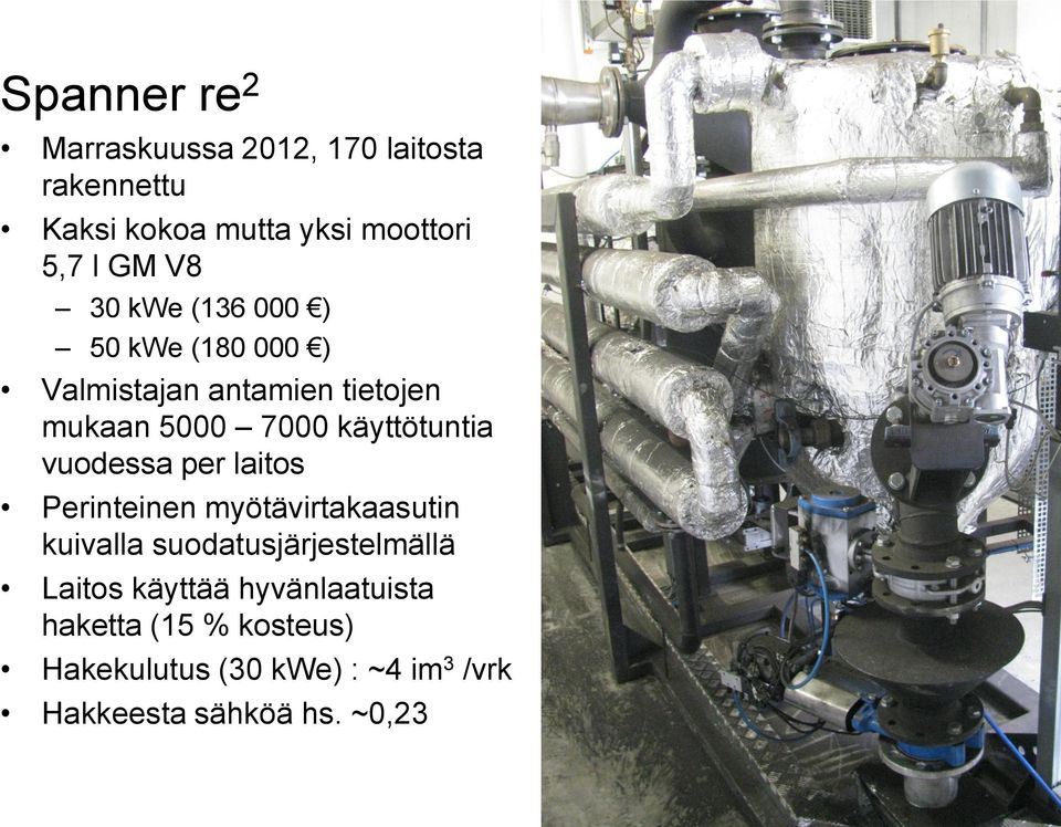 vuodessa per laitos Perinteinen myötävirtakaasutin kuivalla suodatusjärjestelmällä Laitos käyttää