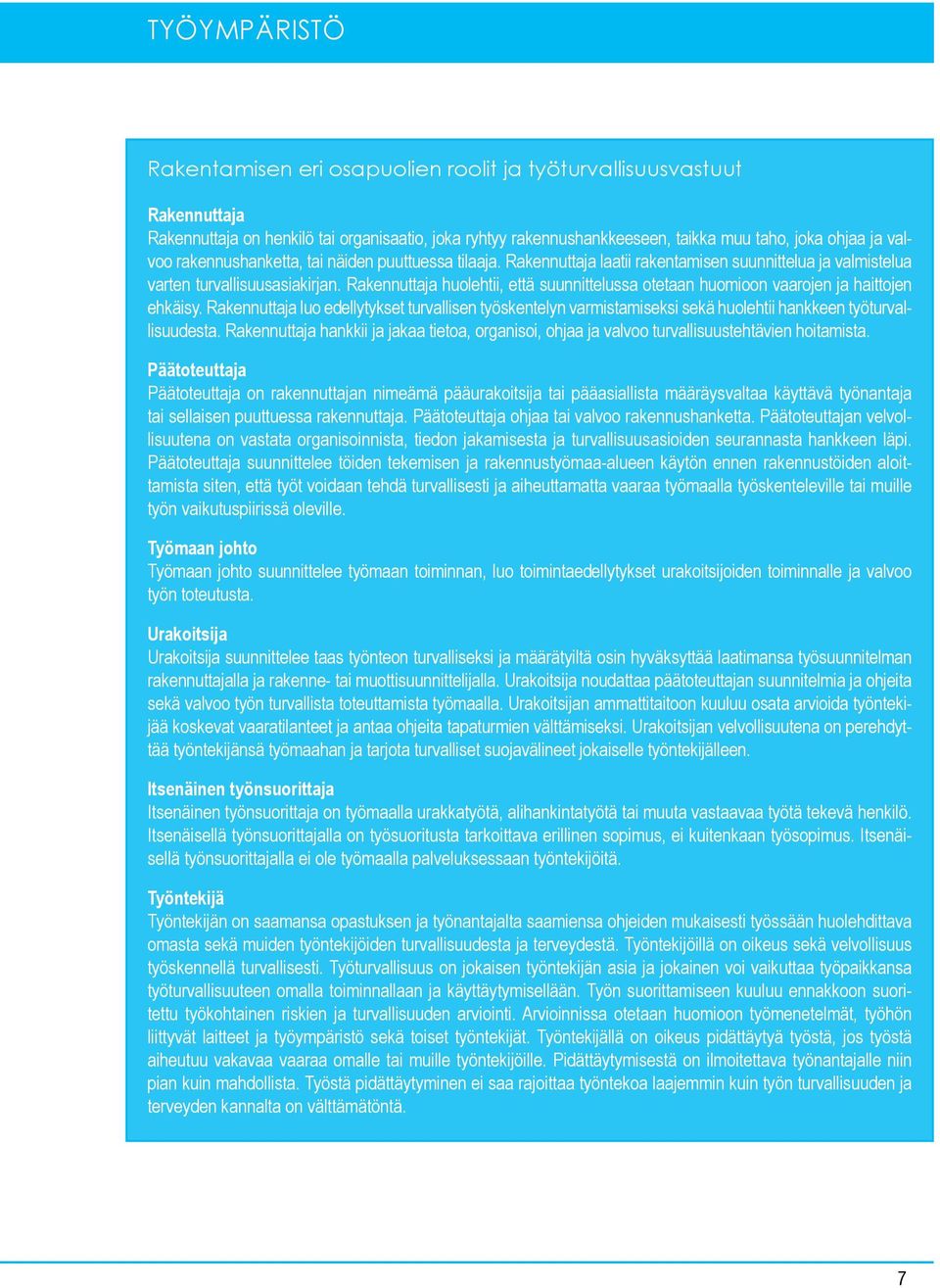 Rakennuttaja huolehtii, että suunnittelussa otetaan huomioon vaarojen ja haittojen ehkäisy.