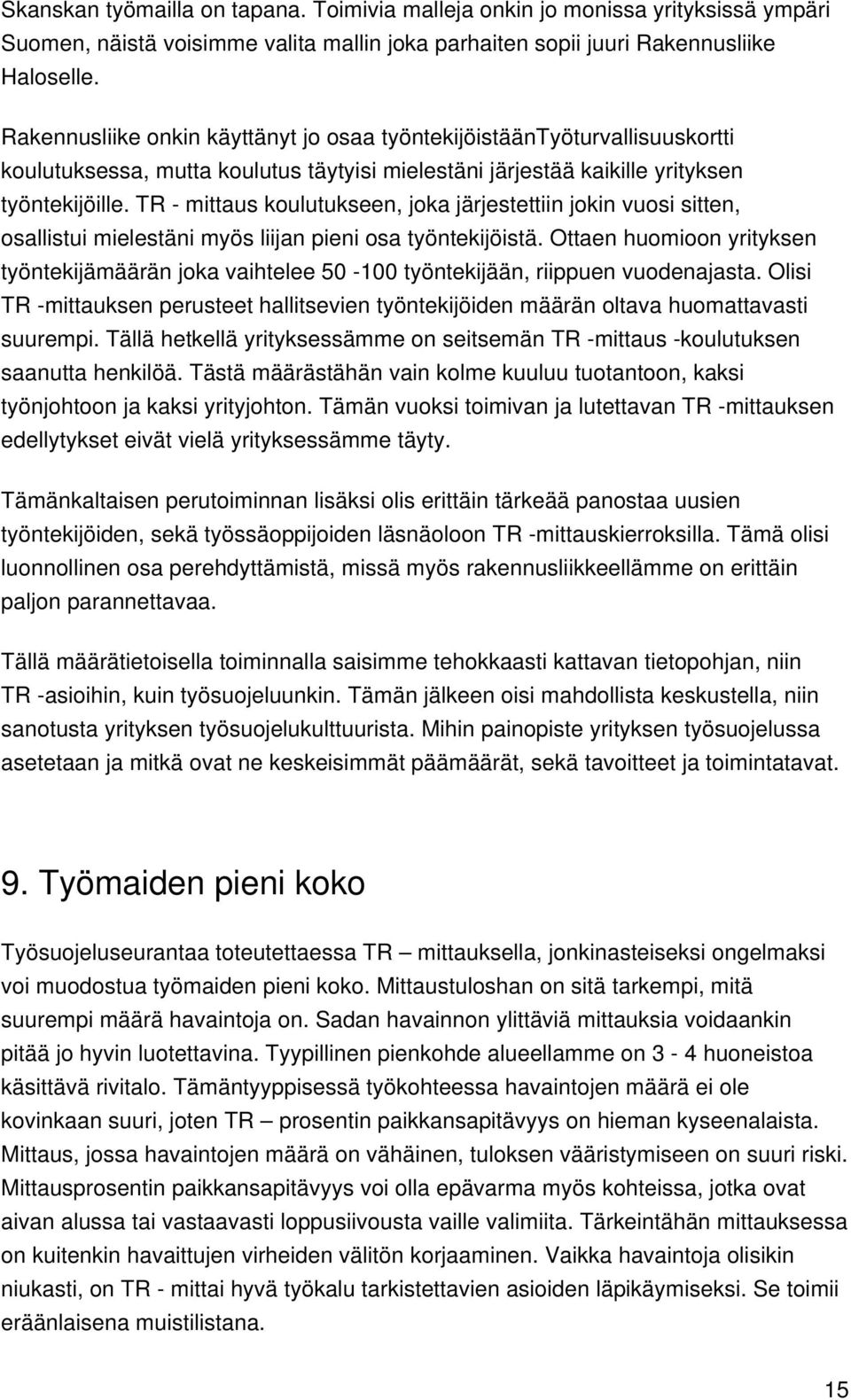 TR - mittaus koulutukseen, joka järjestettiin jokin vuosi sitten, osallistui mielestäni myös liijan pieni osa työntekijöistä.