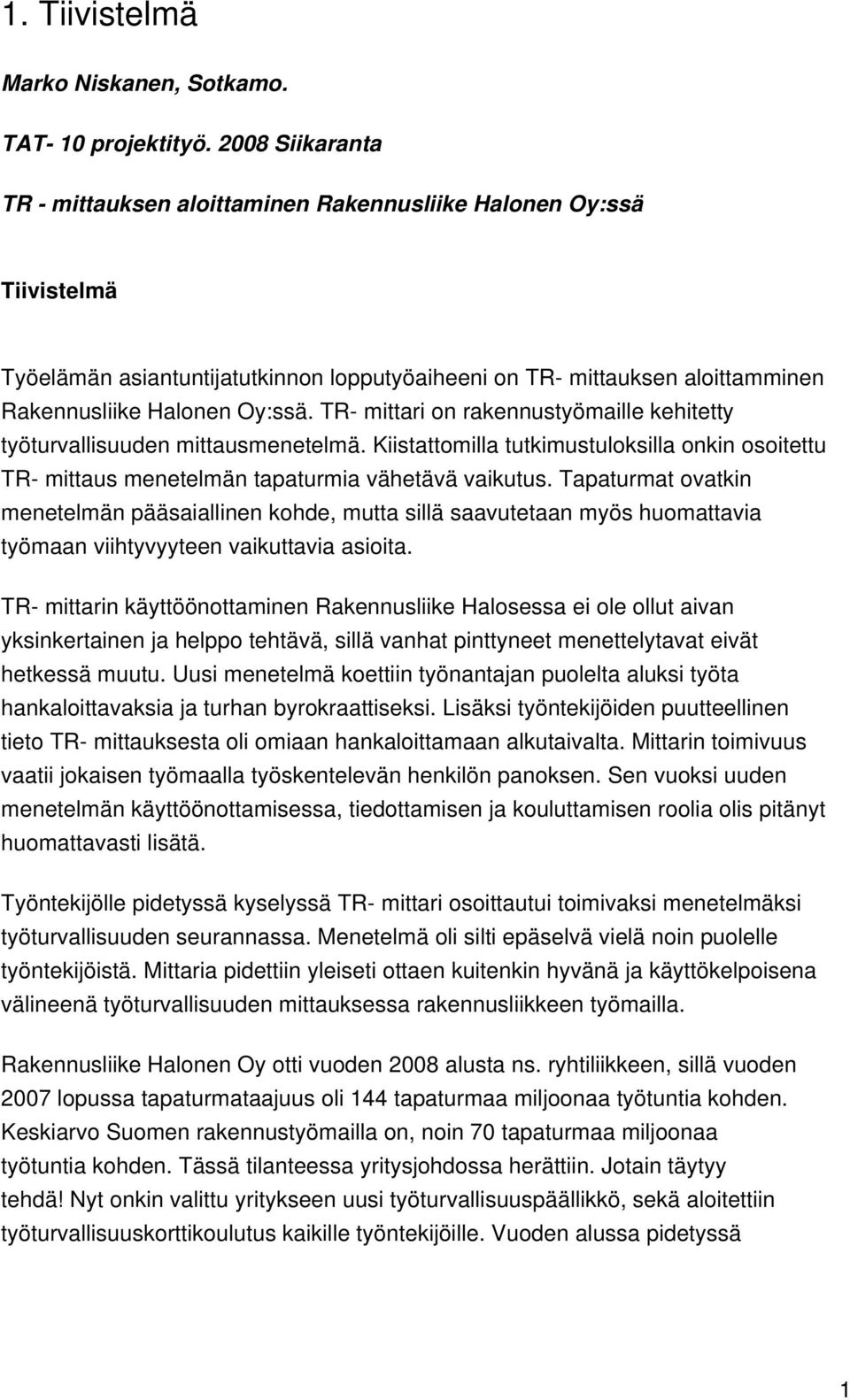 TR- mittari on rakennustyömaille kehitetty työturvallisuuden mittausmenetelmä. Kiistattomilla tutkimustuloksilla onkin osoitettu TR- mittaus menetelmän tapaturmia vähetävä vaikutus.