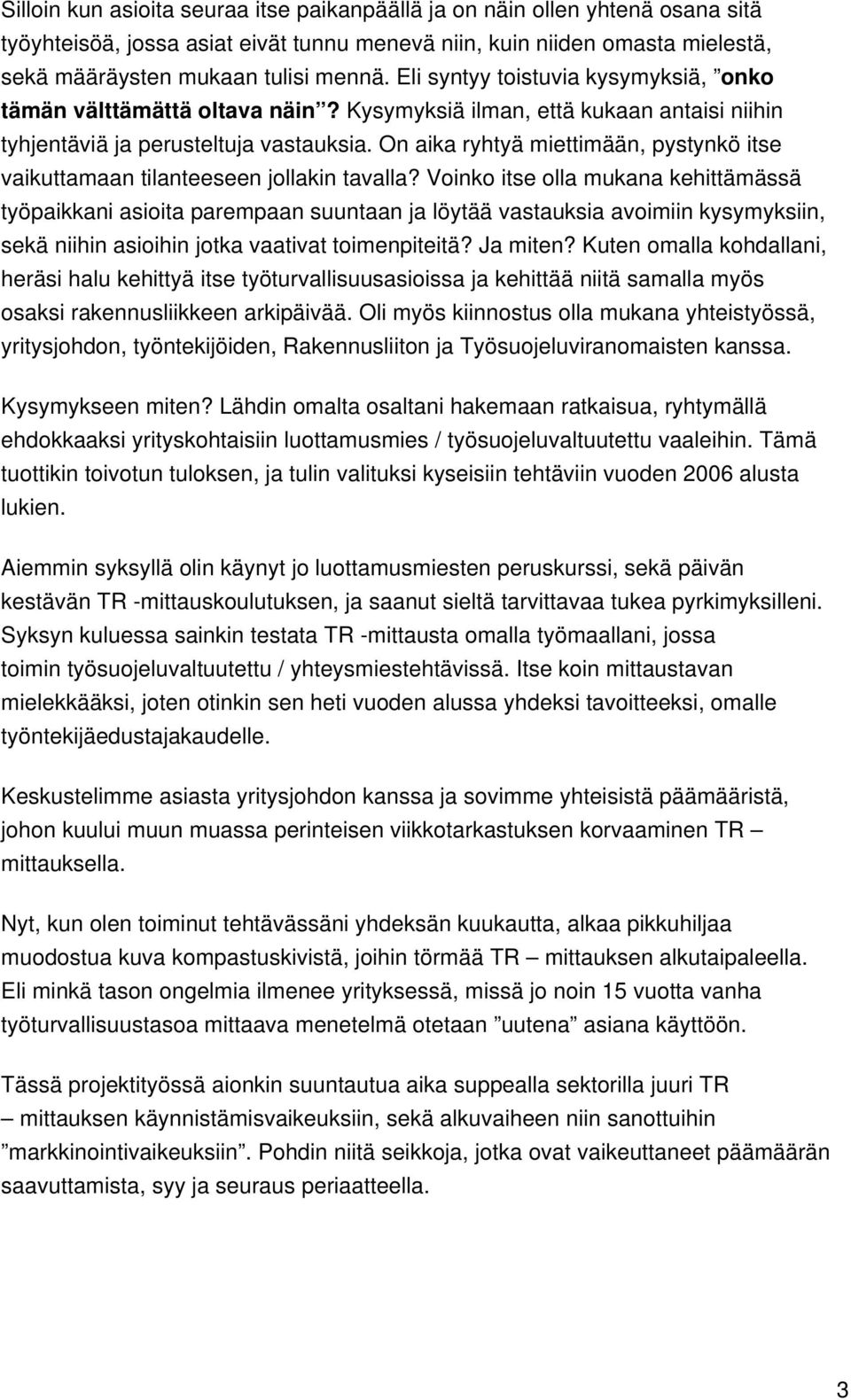 On aika ryhtyä miettimään, pystynkö itse vaikuttamaan tilanteeseen jollakin tavalla?