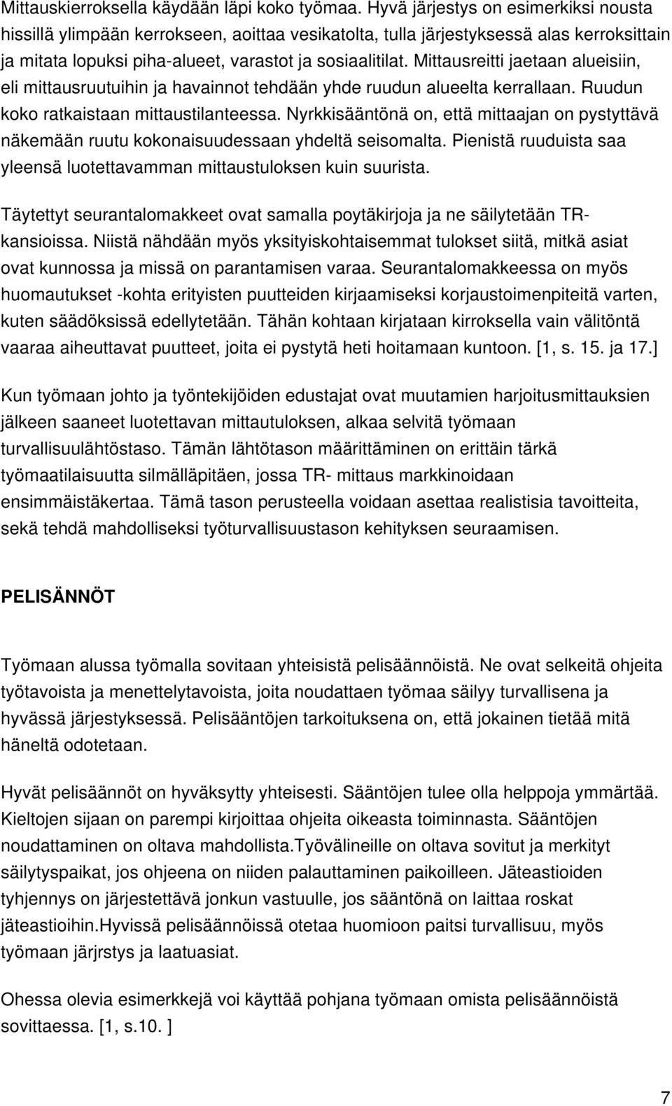 Mittausreitti jaetaan alueisiin, eli mittausruutuihin ja havainnot tehdään yhde ruudun alueelta kerrallaan. Ruudun koko ratkaistaan mittaustilanteessa.