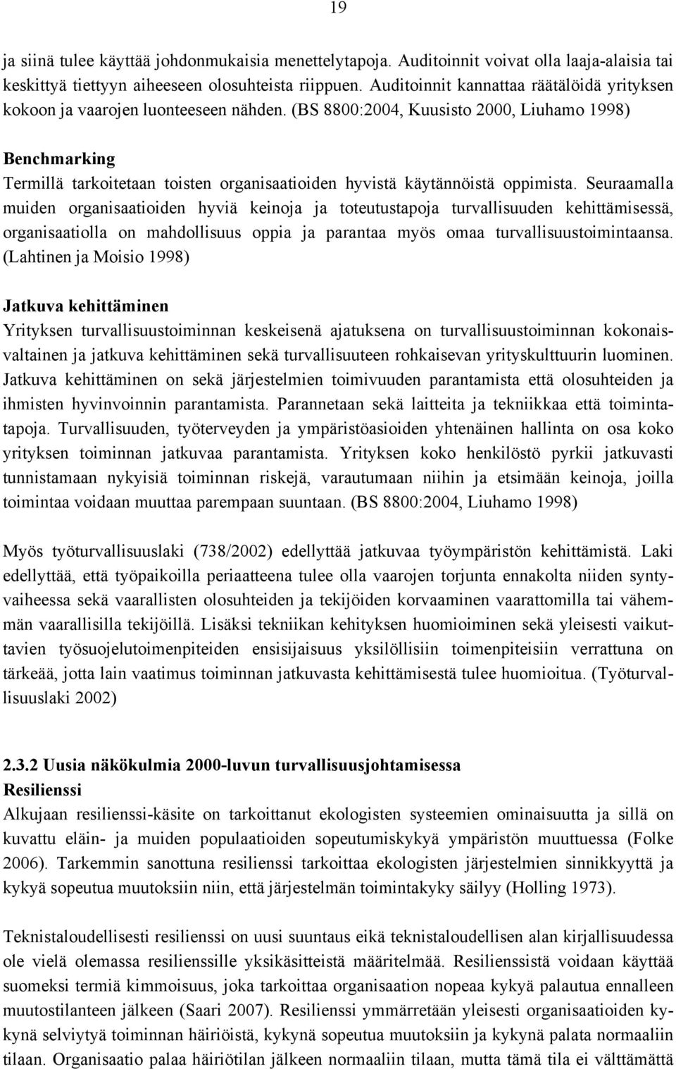 (BS 8800:2004, Kuusisto 2000, Liuhamo 1998) Benchmarking Termillä tarkoitetaan toisten organisaatioiden hyvistä käytännöistä oppimista.