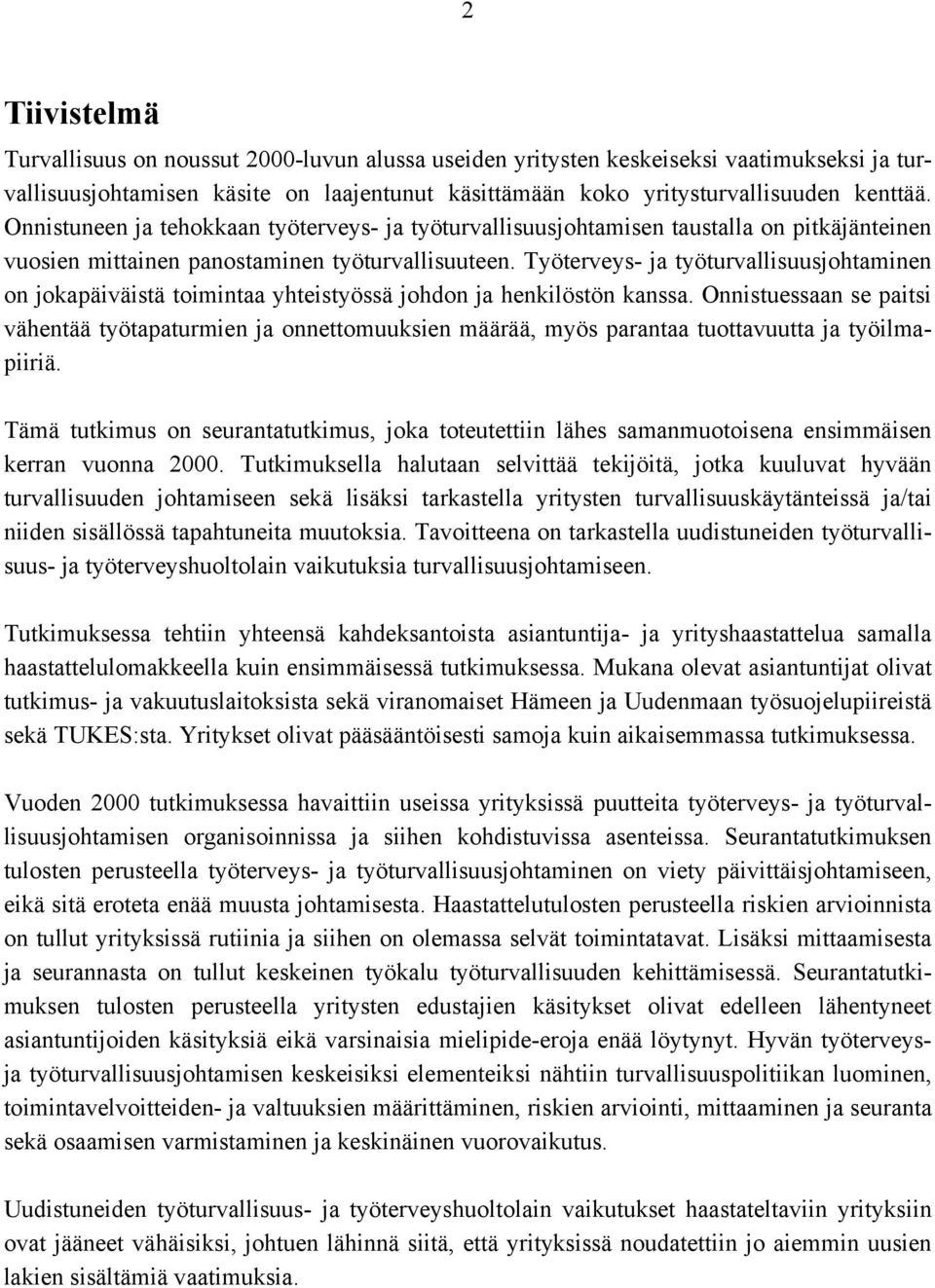 Työterveys- ja työturvallisuusjohtaminen on jokapäiväistä toimintaa yhteistyössä johdon ja henkilöstön kanssa.