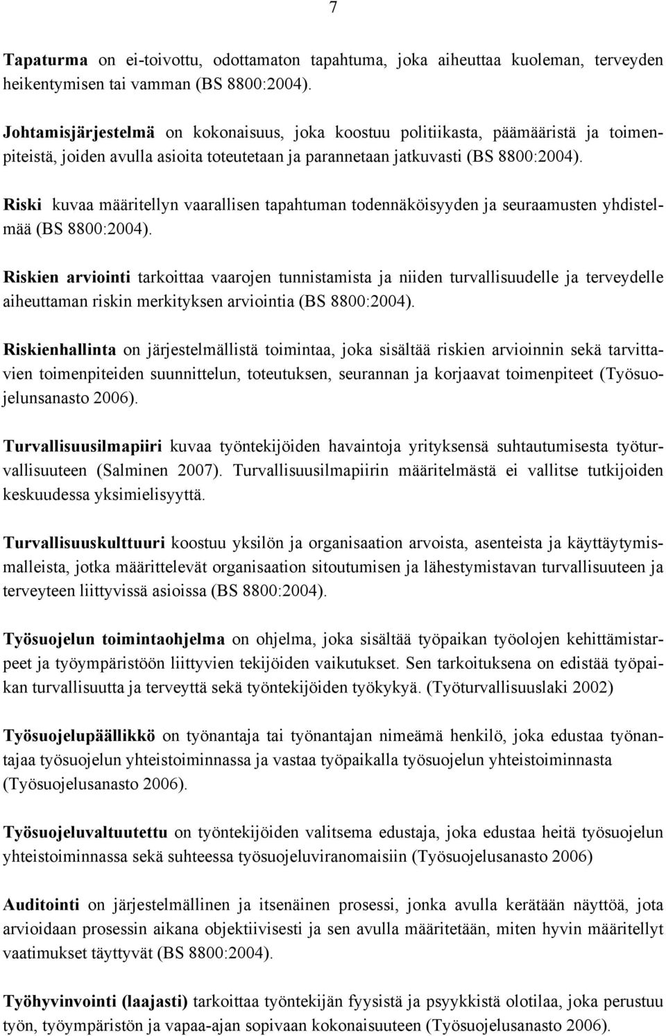 Riski kuvaa määritellyn vaarallisen tapahtuman todennäköisyyden ja seuraamusten yhdistelmää (BS 8800:2004).