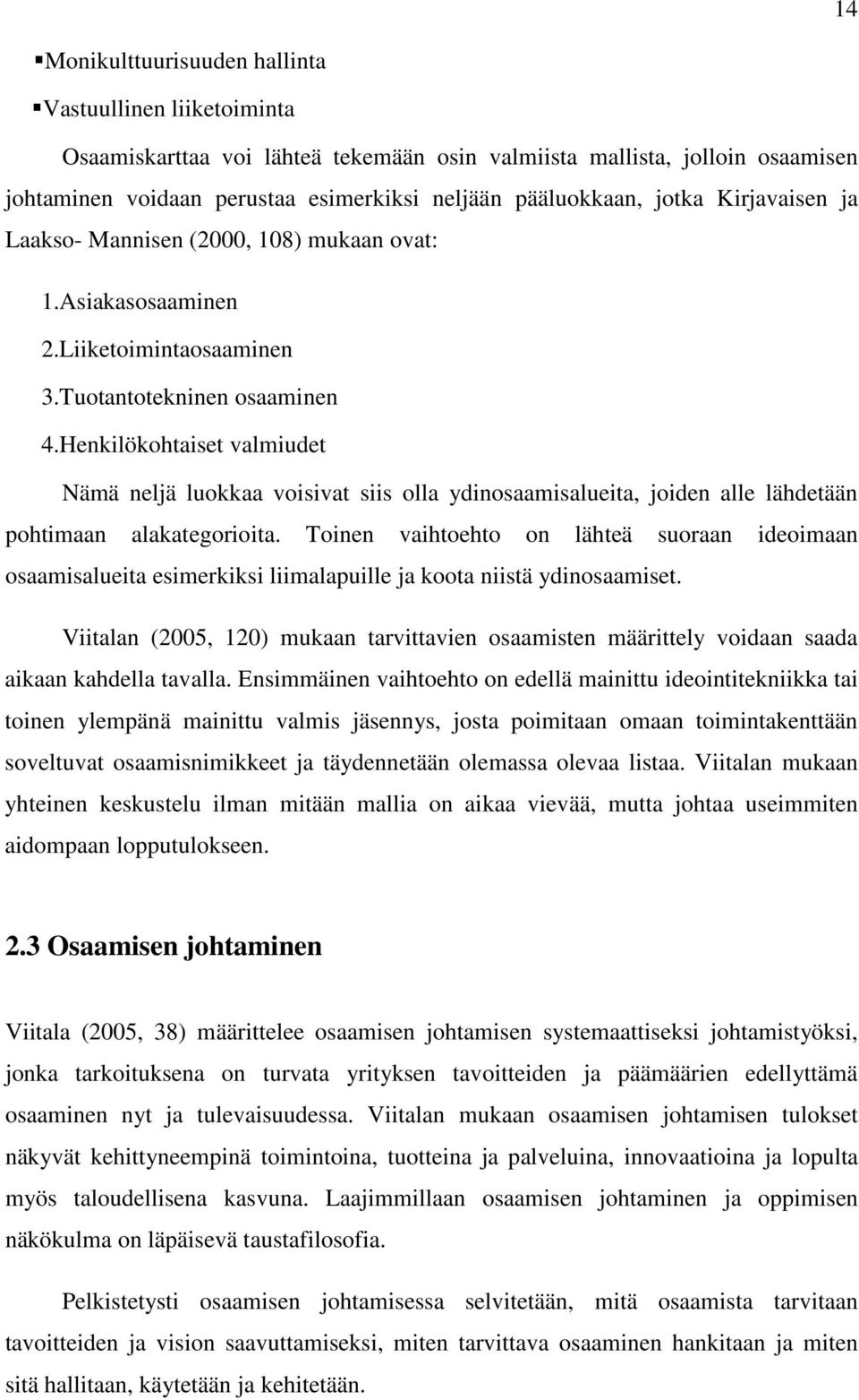 Henkilökohtaiset valmiudet Nämä neljä luokkaa voisivat siis olla ydinosaamisalueita, joiden alle lähdetään pohtimaan alakategorioita.