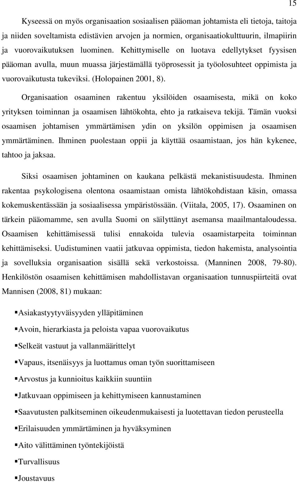 Organisaation osaaminen rakentuu yksilöiden osaamisesta, mikä on koko yrityksen toiminnan ja osaamisen lähtökohta, ehto ja ratkaiseva tekijä.