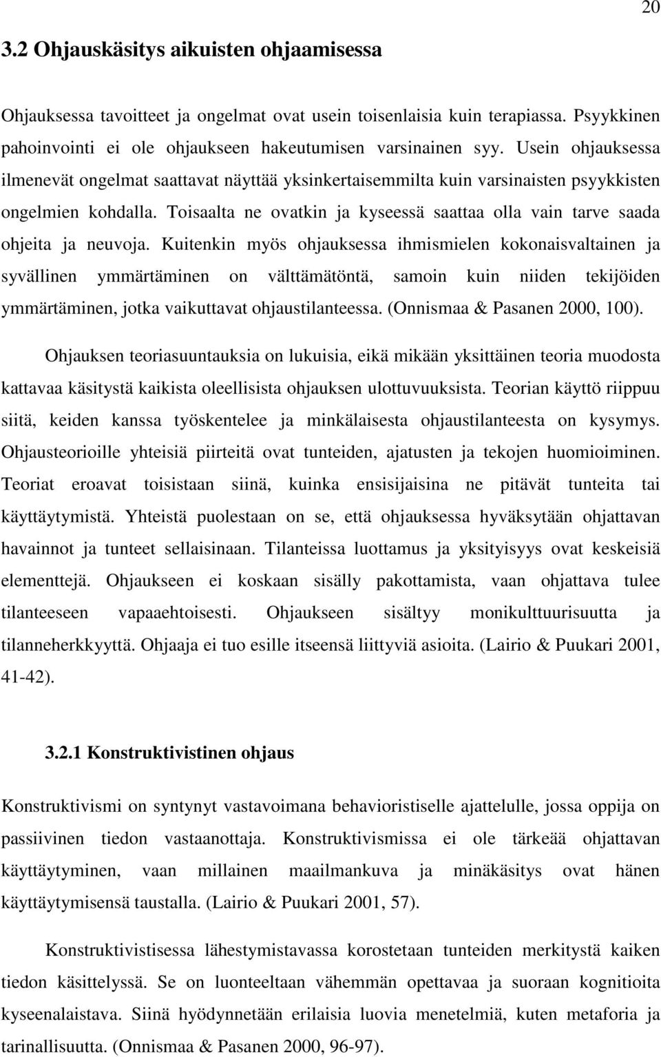 Toisaalta ne ovatkin ja kyseessä saattaa olla vain tarve saada ohjeita ja neuvoja.