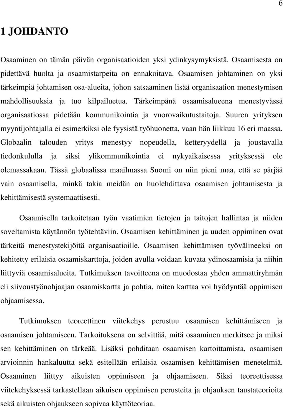 Tärkeimpänä osaamisalueena menestyvässä organisaatiossa pidetään kommunikointia ja vuorovaikutustaitoja.