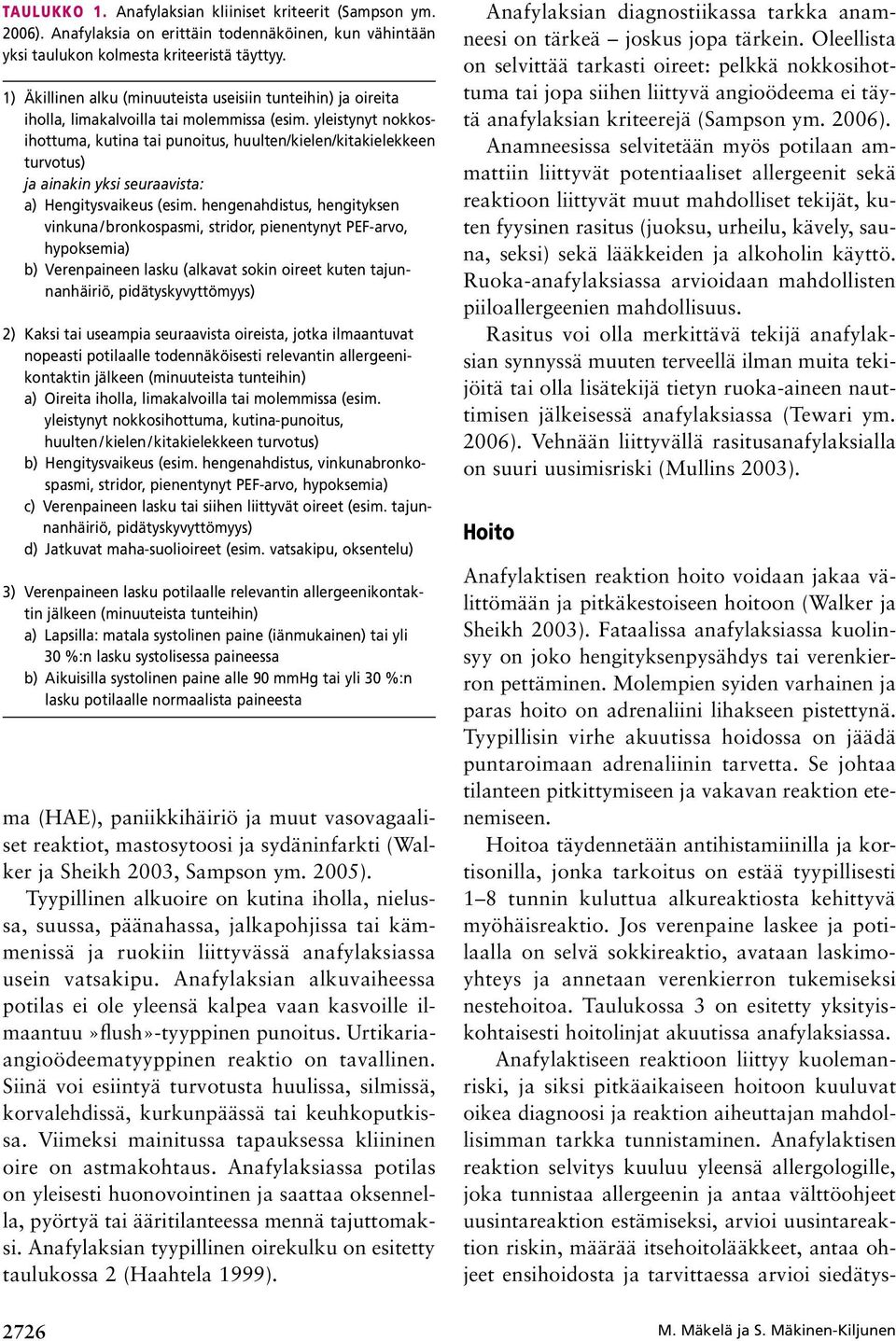 yleistynyt nokkosihottuma, kutina tai punoitus, huulten/kielen/kitakielekkeen turvotus) ja ainakin yksi seuraavista: a) Hengitysvaikeus (esim.