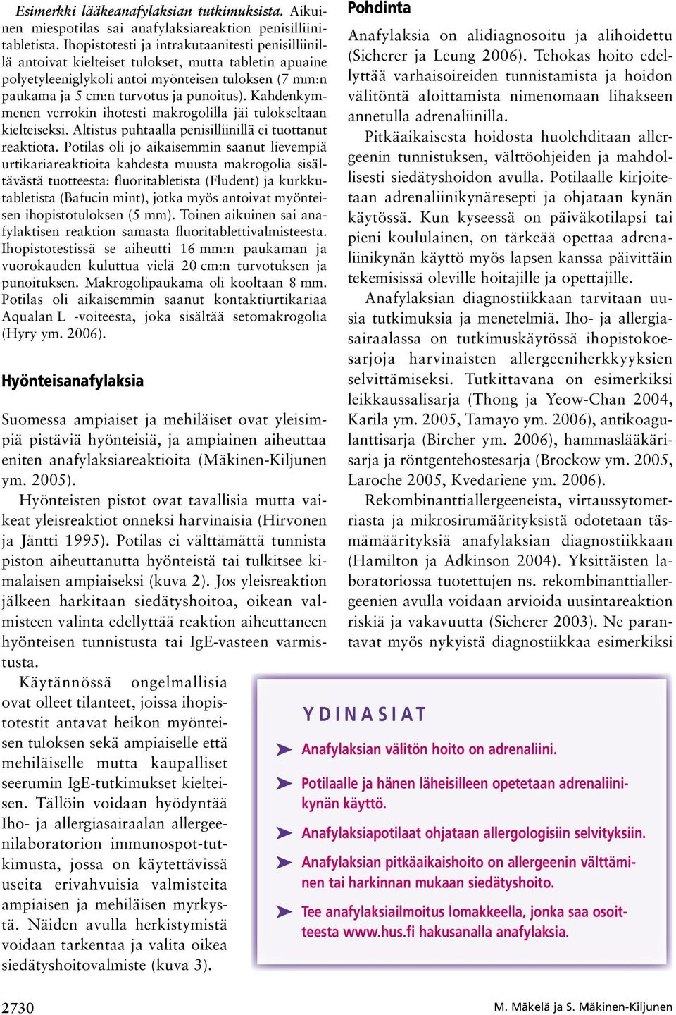 Kahdenkymmenen verrokin ihotesti makrogolilla jäi tulokseltaan kielteiseksi. ltistus puhtaalla penisilliinillä ei tuottanut reaktiota.