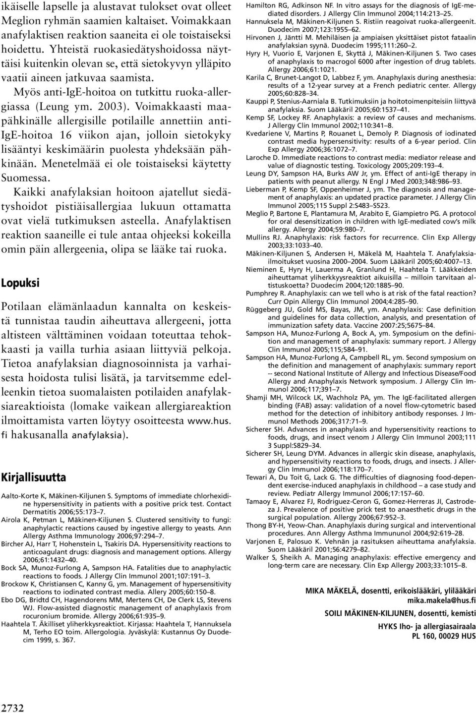 Voimakkaasti maapähkinälle allergisille potilaille annettiin anti- IgE-hoitoa 16 viikon ajan, jolloin sietokyky lisääntyi keskimäärin puolesta yhdeksään pähkinään.