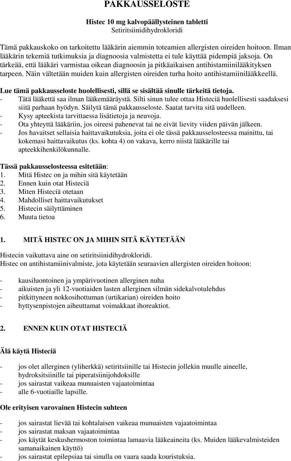 Näin vältetään muiden kuin allergisten oireiden turha hoito antihistamiinilääkkeellä. Lue tämä pakkausseloste huolellisesti, sillä se sisältää sinulle tärkeitä tietoja.