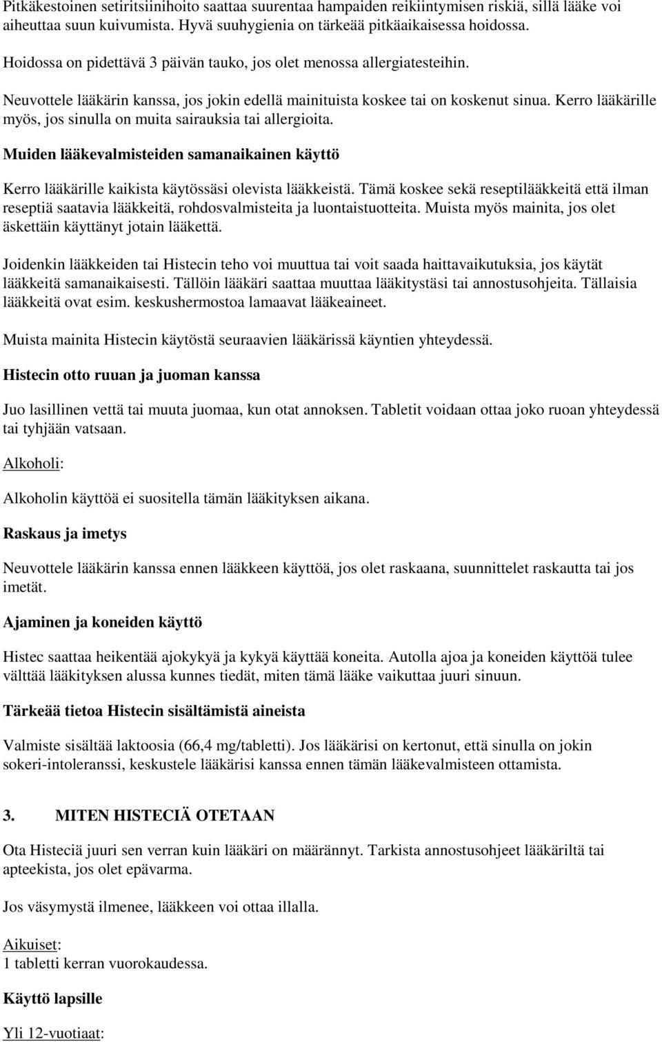 Kerro lääkärille myös, jos sinulla on muita sairauksia tai allergioita. Muiden lääkevalmisteiden samanaikainen käyttö Kerro lääkärille kaikista käytössäsi olevista lääkkeistä.