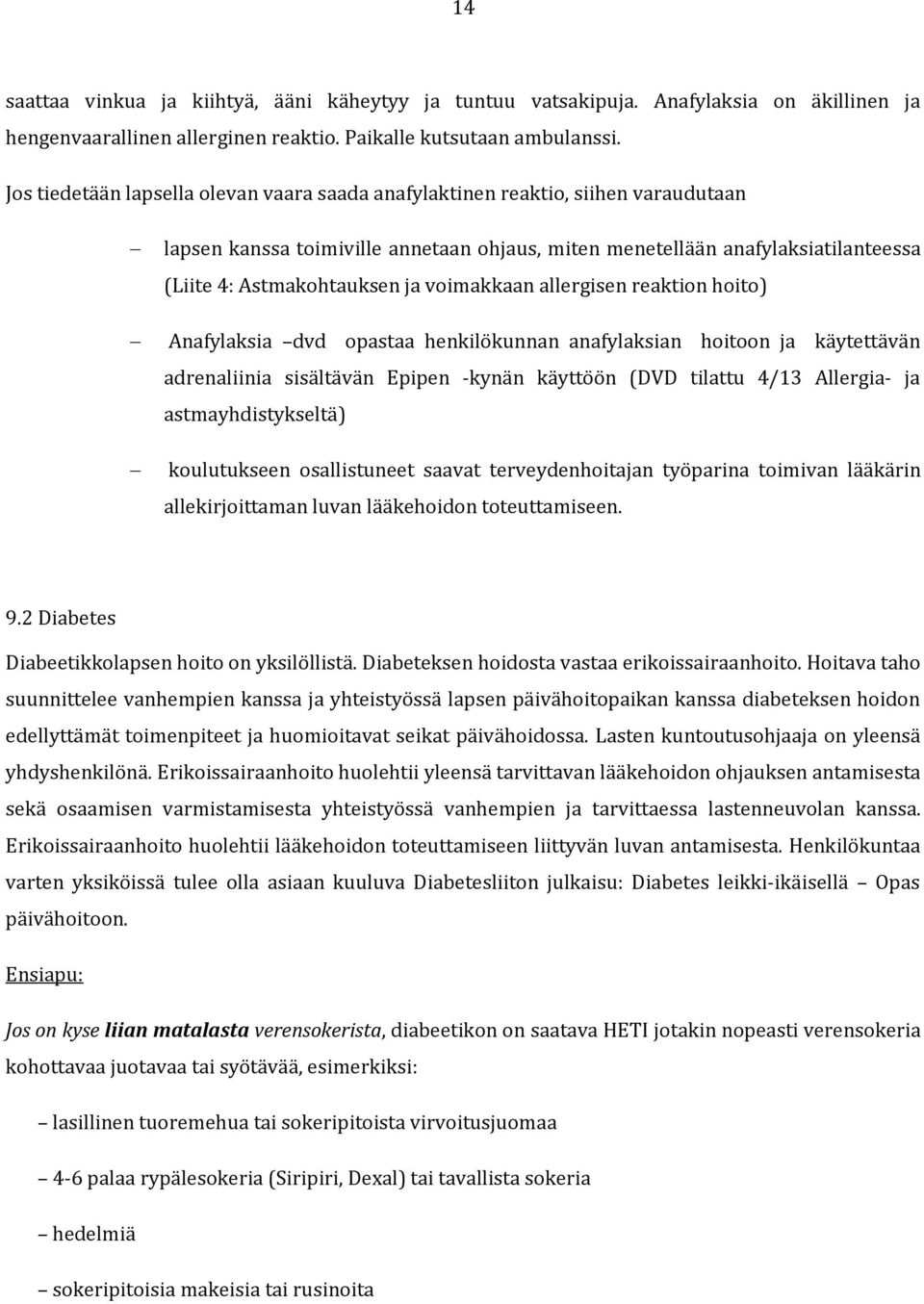 voimakkaan allergisen reaktion hoito) Anafylaksia dvd opastaa henkilökunnan anafylaksian hoitoon ja käytettävän adrenaliinia sisältävän Epipen -kynän käyttöön (DVD tilattu 4/13 Allergia- ja