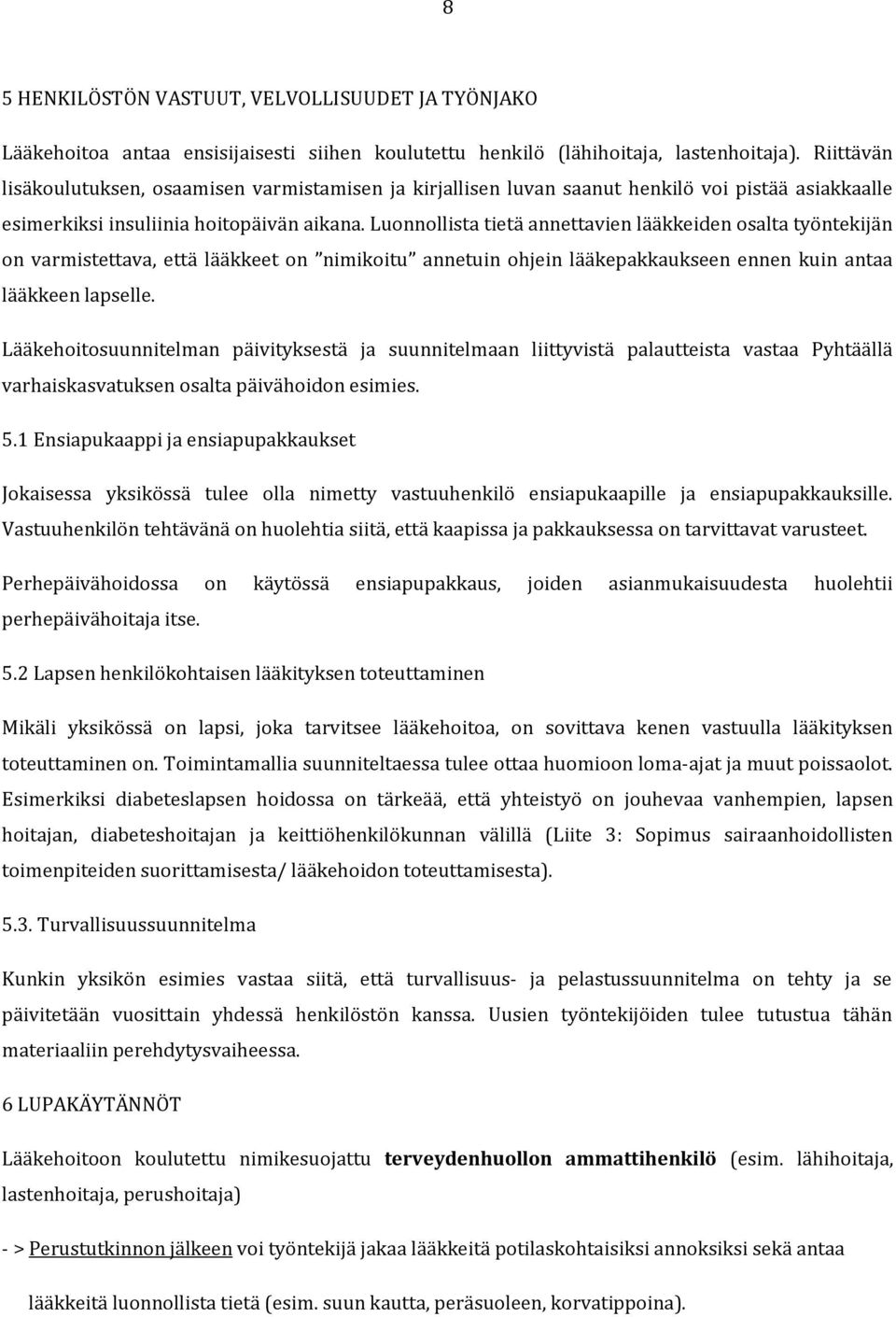 Luonnollista tietä annettavien lääkkeiden osalta työntekijän on varmistettava, että lääkkeet on nimikoitu annetuin ohjein lääkepakkaukseen ennen kuin antaa lääkkeen lapselle.