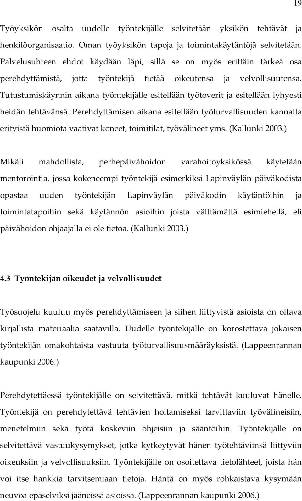 Tutustumiskäynnin aikana työntekijälle esitellään työtoverit ja esitellään lyhyesti heidän tehtävänsä.