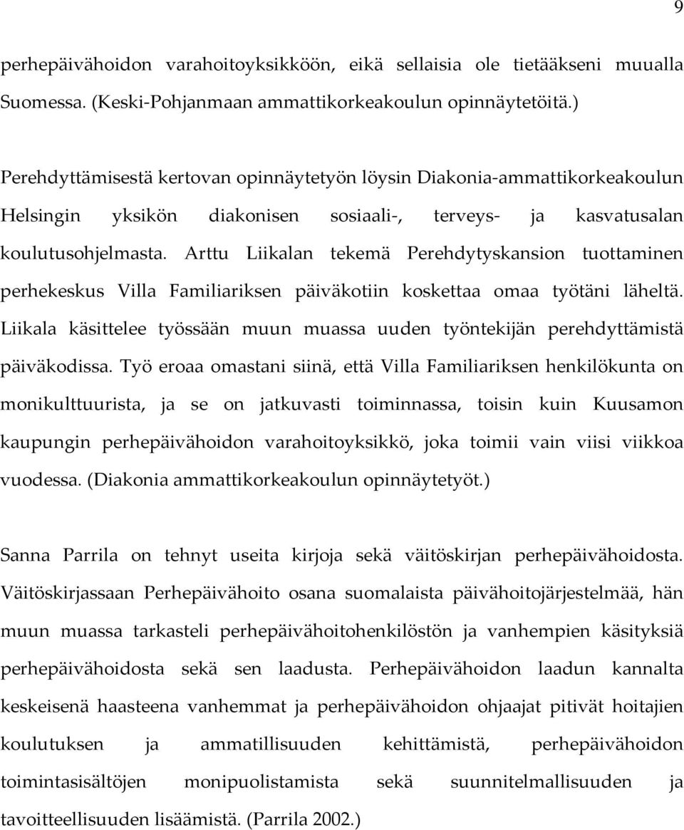 Arttu Liikalan tekemä Perehdytyskansion tuottaminen perhekeskus Villa Familiariksen päiväkotiin koskettaa omaa työtäni läheltä.