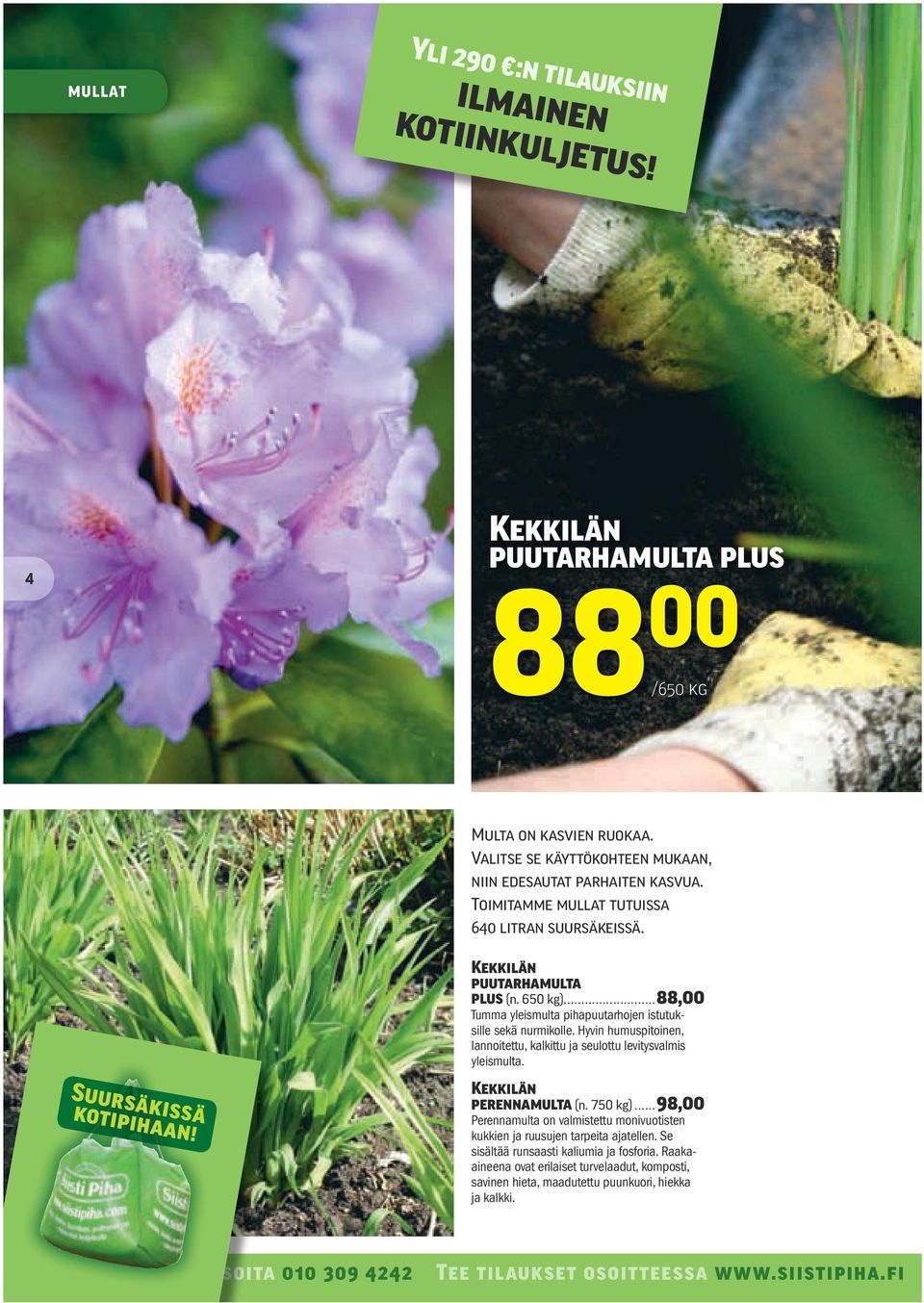 Hyvin humuspitoinen, lannoitettu, kalkittu ja seulottu levitysvalmis yleismulta. perennamulta (n. 750 kg) 98,00 Perennamulta on valmistettu monivuotisten kukkien ja ruusujen tarpeita ajatellen.