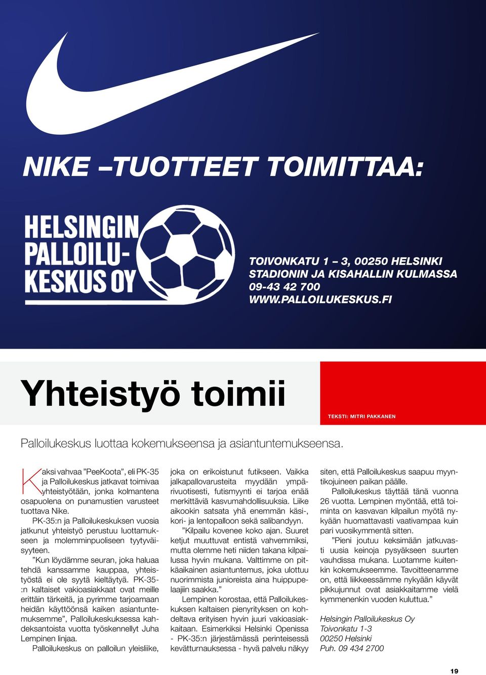 Kaksi vahvaa PeeKoota, eli PK-35 ja Palloilukeskus jatkavat toimivaa yhteistyötään, jonka kolmantena osapuolena on punamustien varusteet tuottava Nike.