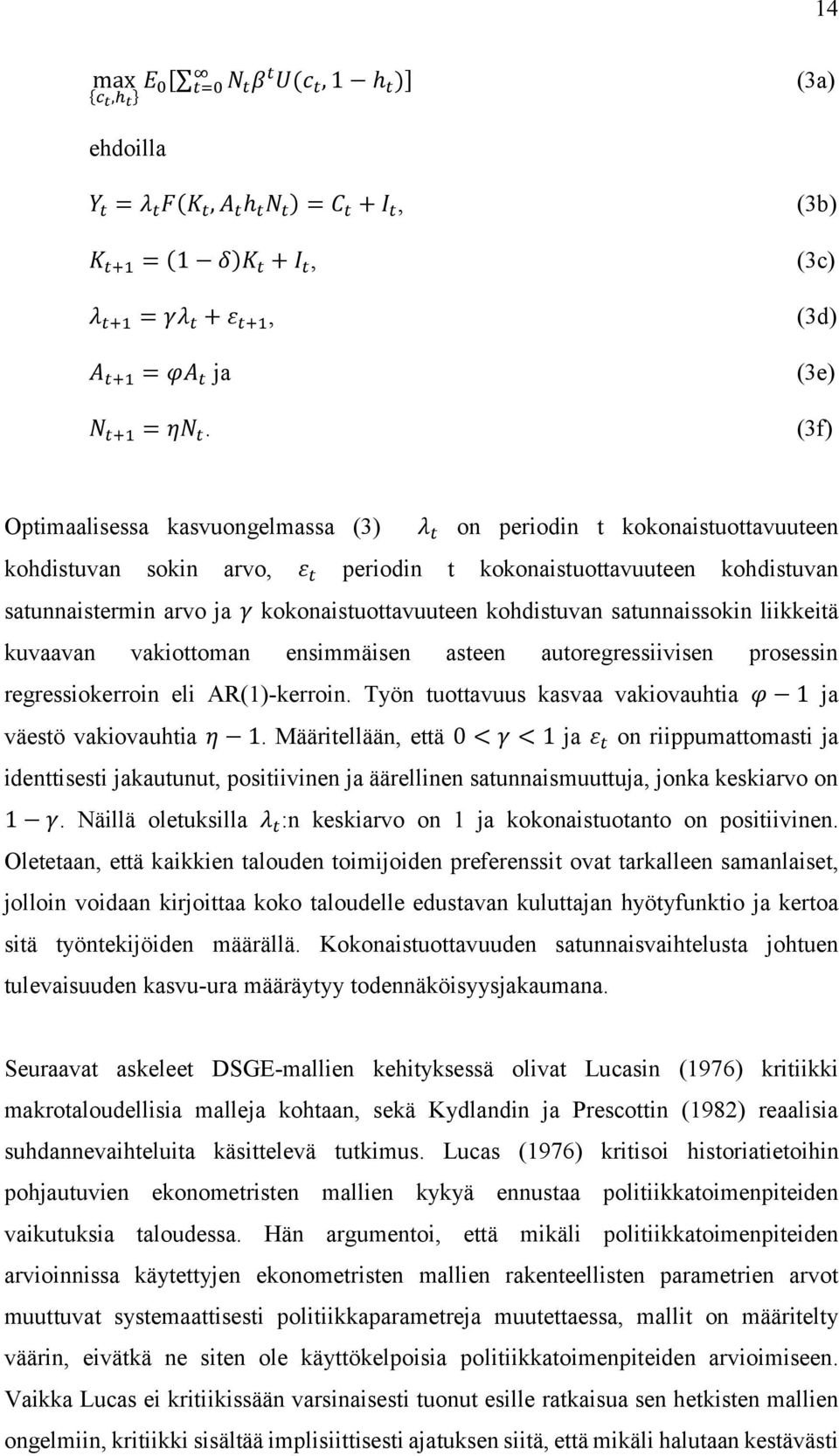 kokonaistuottavuuteen kohdistuvan satunnaissokin liikkeitä kuvaavan vakiottoman ensimmäisen asteen autoregressiivisen prosessin regressiokerroin eli AR()-kerroin.