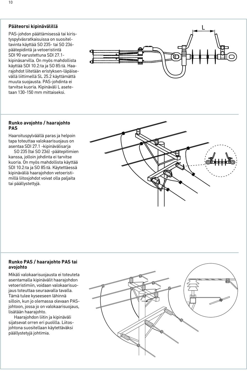 Kipinäväli L asetetaan 130-150 mm mittaiseksi. L Runko avojohto / haarajohto PAS Haaroituspylväällä paras ja helpoin tapa toteuttaa valokaarisuojaus on asentaa SDI 27.