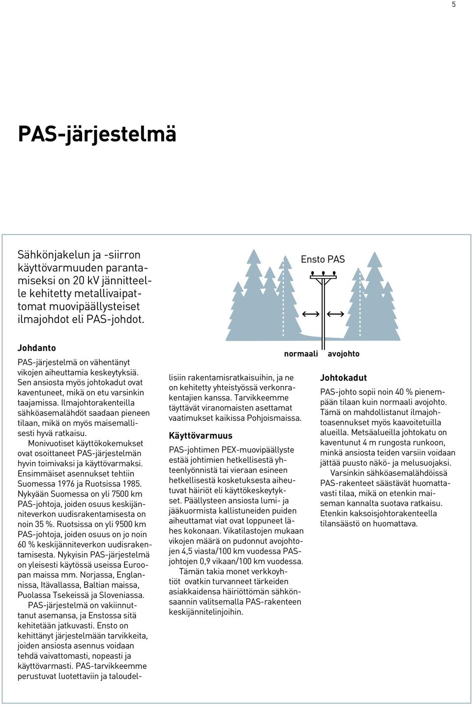 Ilmajohtorakenteilla sähköasemalähdöt saadaan pieneen tilaan, mikä on myös maisemallisesti hyvä ratkaisu.