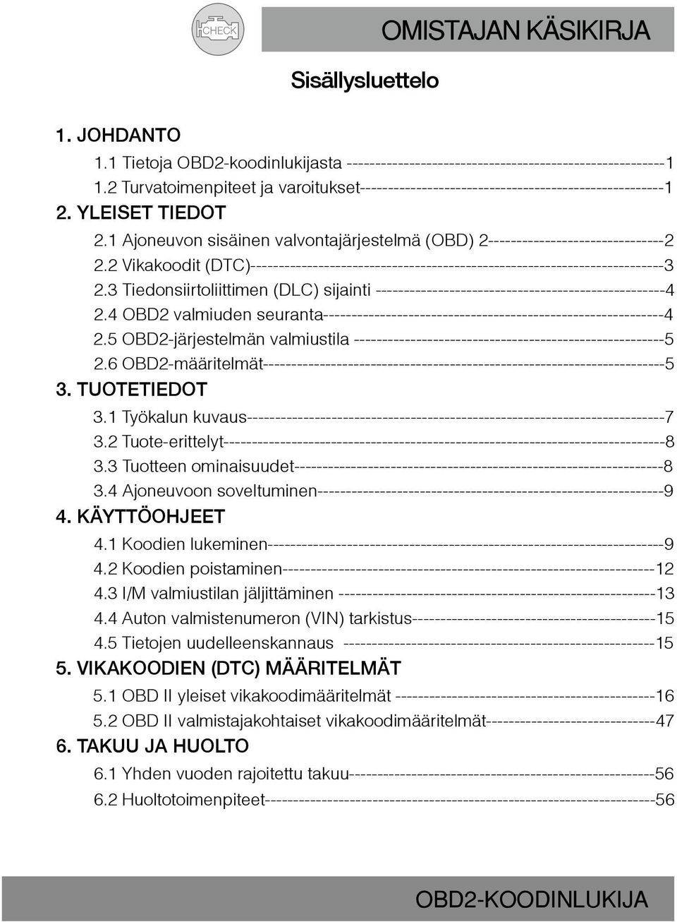 2 Vikakoodit (DTC)-------------------------------------------------------------------------3 2.3 Tiedonsiirtoliittimen (DLC) sijainti ---------------------------------------------------4 2.