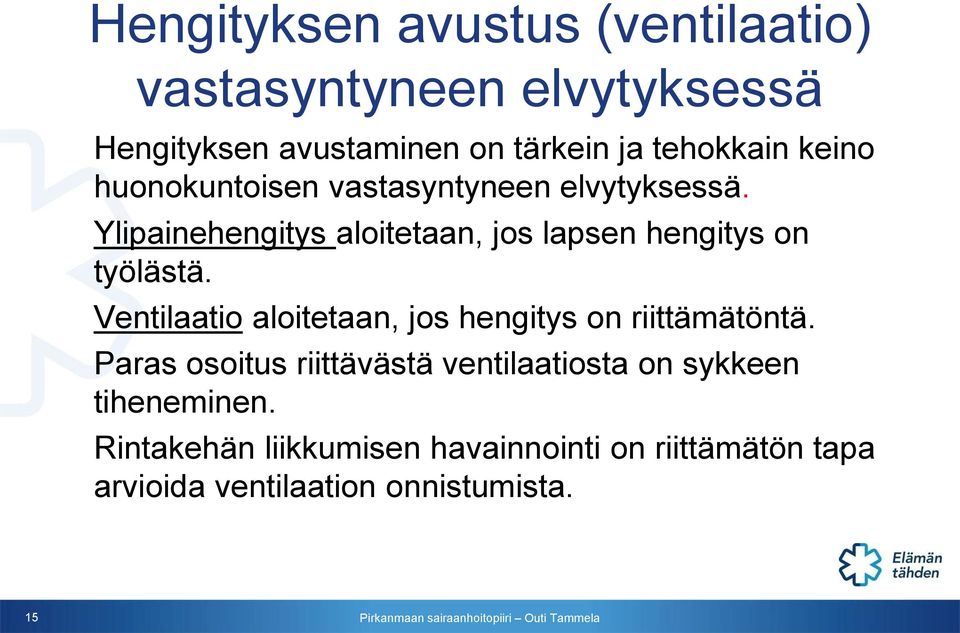 Ylipainehengitys aloitetaan, jos lapsen hengitys on työlästä.