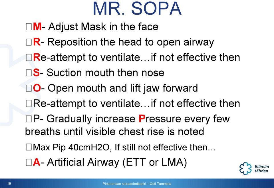 ventilate if not effective then P- Gradually increase Pressure every few breaths until visible