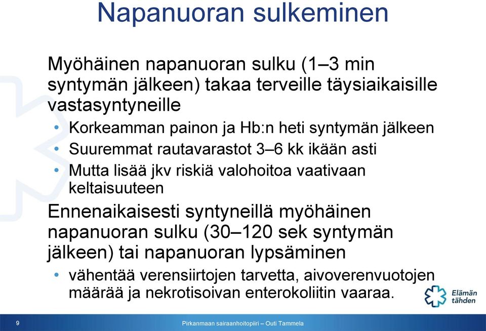 jkv riskiä valohoitoa vaativaan keltaisuuteen Ennenaikaisesti syntyneillä myöhäinen napanuoran sulku (30 120 sek