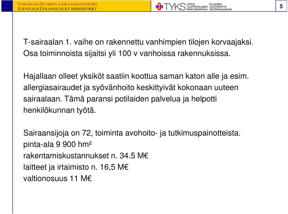 allergiasairaudet ja syövänhoito keskittyivät kokonaan uuteen sairaalaan.