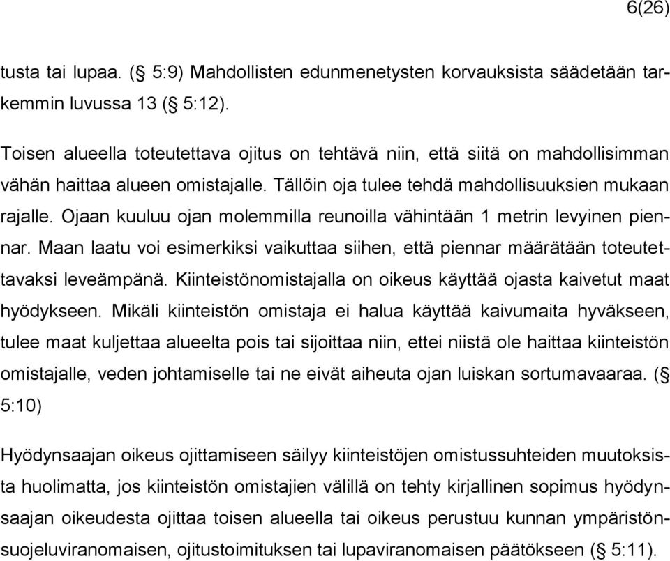 Ojaan kuuluu ojan molemmilla reunoilla vähintään 1 metrin levyinen piennar. Maan laatu voi esimerkiksi vaikuttaa siihen, että piennar määrätään toteutettavaksi leveämpänä.