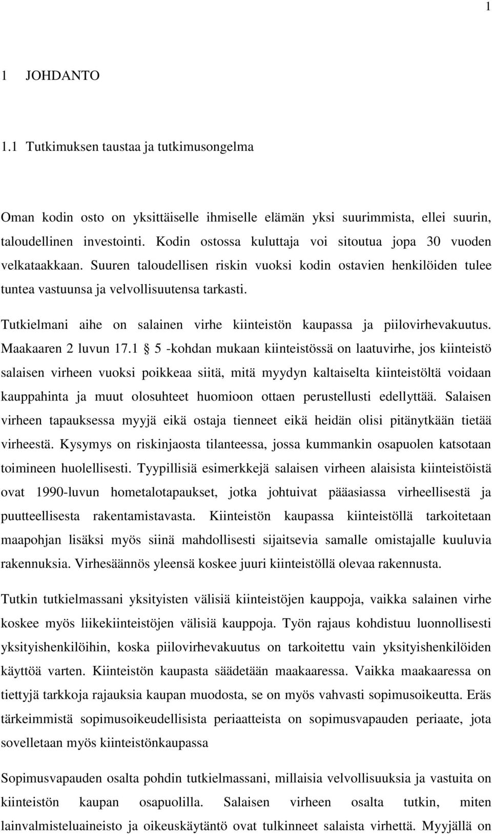 Tutkielmani aihe on salainen virhe kiinteistön kaupassa ja piilovirhevakuutus. Maakaaren 2 luvun 17.